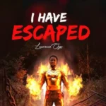 Lawrence Oyor – I Have Escaped