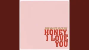 Anendlessocean – Honey, I Love You mp3 download