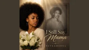 NeveahSoul – I Still Say Mama mp3 download
