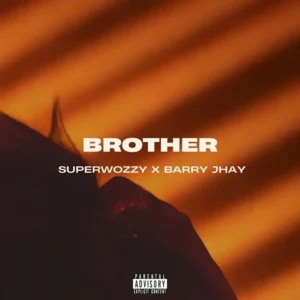 SuperWozzy – Brother Ft. Barry Jhay mp3 download