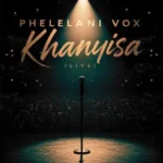 Phelelani Vox – Khanyisa mp3 download
